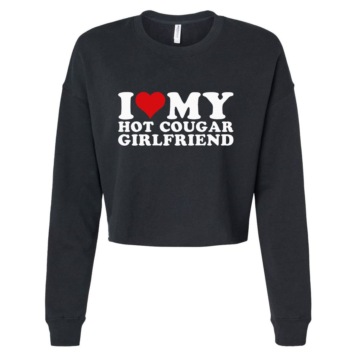 I Love My Hot Cougar Girlfriend I Heart My Hot Cougar Gf Cropped Pullover Crew
