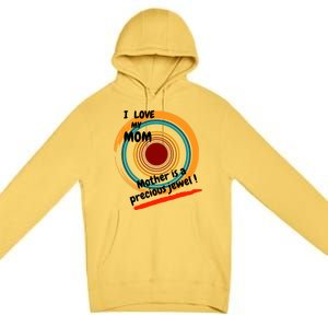 I Love My Mom Mother Is A Precious Jewel Gift Premium Pullover Hoodie