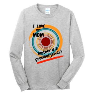 I Love My Mom Mother Is A Precious Jewel Gift Tall Long Sleeve T-Shirt