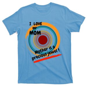 I Love My Mom Mother Is A Precious Jewel Gift T-Shirt