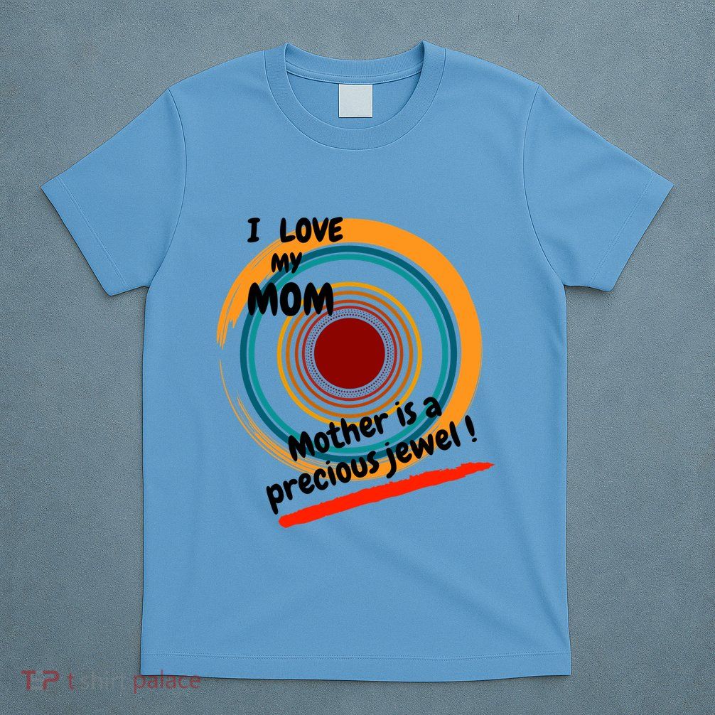 I Love My Mom Mother Is A Precious Jewel Gift T-Shirt
