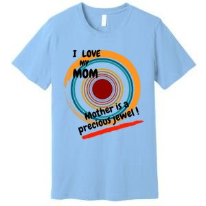 I Love My Mom Mother Is A Precious Jewel Gift Premium T-Shirt