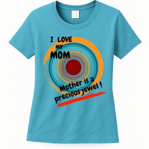 I Love My Mom Mother Is A Precious Jewel Gift Women's T-Shirt