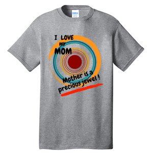 I Love My Mom Mother Is A Precious Jewel Gift Tall T-Shirt