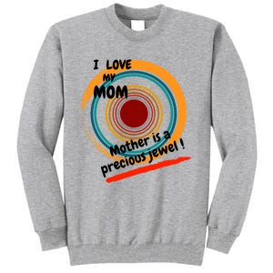 I Love My Mom Mother Is A Precious Jewel Gift Tall Sweatshirt