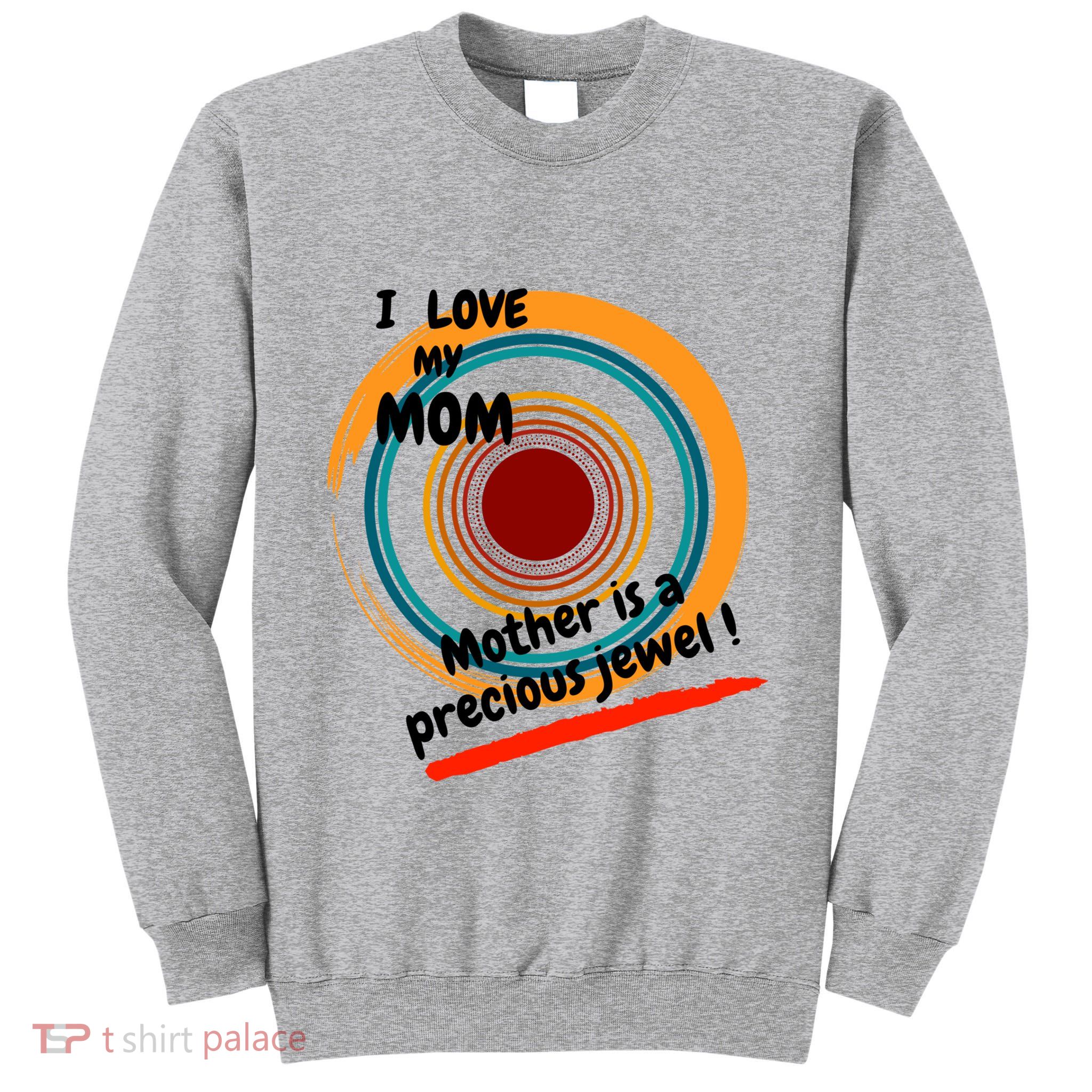I Love My Mom Mother Is A Precious Jewel Gift Tall Sweatshirt