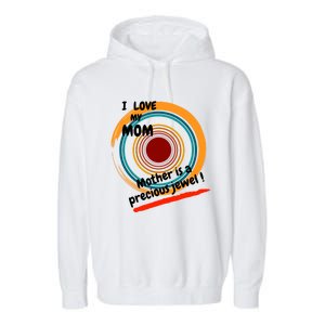 I Love My Mom Mother Is A Precious Jewel Gift Garment-Dyed Fleece Hoodie