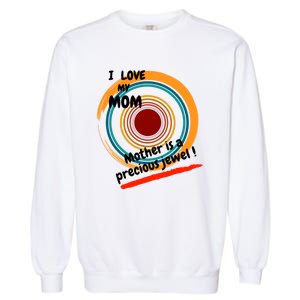 I Love My Mom Mother Is A Precious Jewel Gift Garment-Dyed Sweatshirt