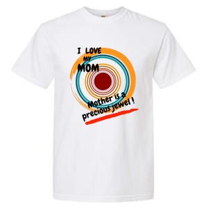 I Love My Mom Mother Is A Precious Jewel Gift Garment-Dyed Heavyweight T-Shirt