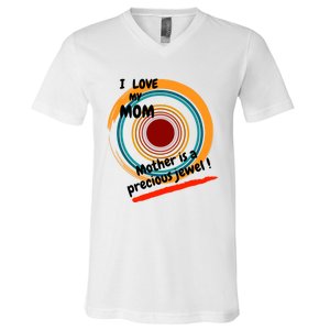 I Love My Mom Mother Is A Precious Jewel Gift V-Neck T-Shirt