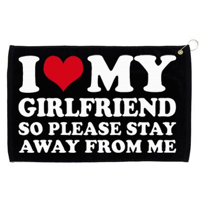 I Love My Girlfriend So Please Stay Away From Me Grommeted Golf Towel