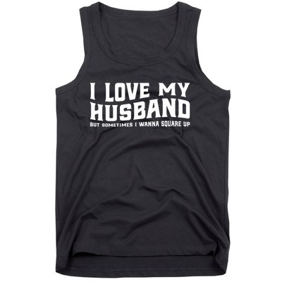 I Love My Husband But Sometimes I Wanna Square Up Tank Top