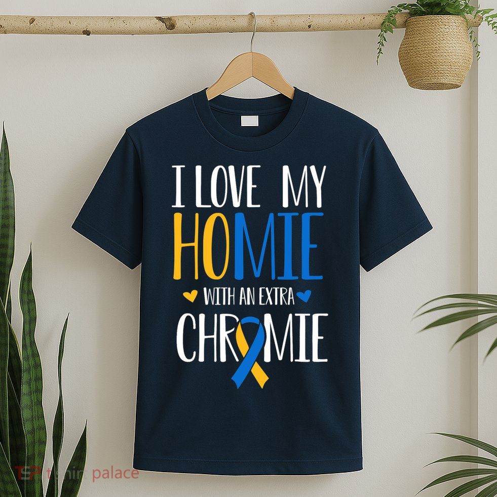 I Love My Homie With An Extra Chromie Down Syndrome T21 T-Shirt
