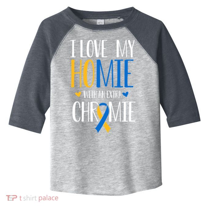 I Love My Homie With An Extra Chromie Down Syndrome T21 Toddler Fine Jersey T-Shirt