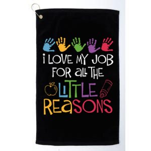 I Love My Job For All The Little Reasons Teacher Platinum Collection Golf Towel