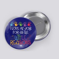 I Love My Job For All The Little Reasons Teacher Button