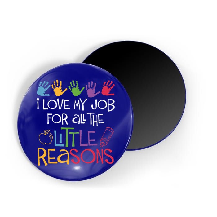 I Love My Job For All The Little Reasons Teacher Magnet