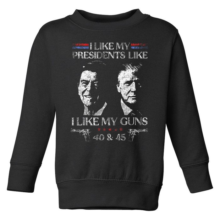 I Like My Presidents Like I Like My Guns 40 45 Toddler Sweatshirt