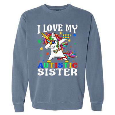 I Love My Autistic Sister Autism Awareness Day Unicorn Funny Gift Garment-Dyed Sweatshirt