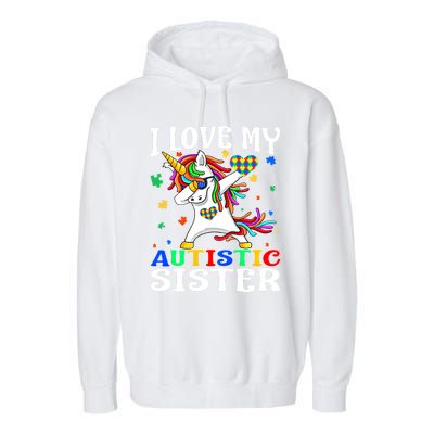 I Love My Autistic Sister Autism Awareness Day Unicorn Funny Gift Garment-Dyed Fleece Hoodie