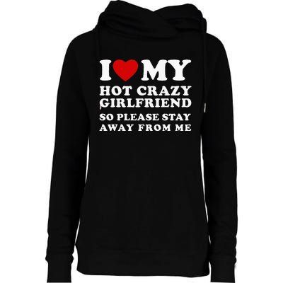 I Love My Hot Crazy Girlfriend So Please Stay Away From Me Womens Funnel Neck Pullover Hood