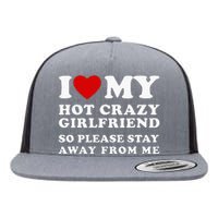 I Love My Hot Crazy Girlfriend So Please Stay Away From Me Flat Bill Trucker Hat