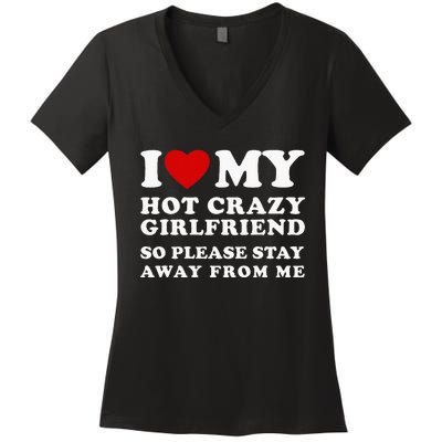 I Love My Hot Crazy Girlfriend So Please Stay Away From Me Women's V-Neck T-Shirt