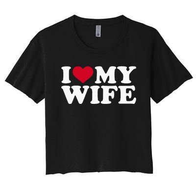 I Love My Wife Funny Valentine Day Women's Crop Top Tee