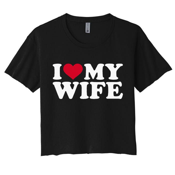 I Love My Wife Funny Valentine Day Women's Crop Top Tee