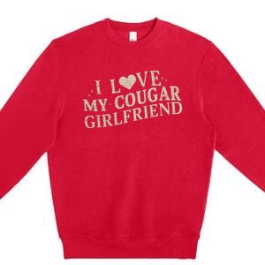 I Love My Cougar Girlfriend Premium Crewneck Sweatshirt