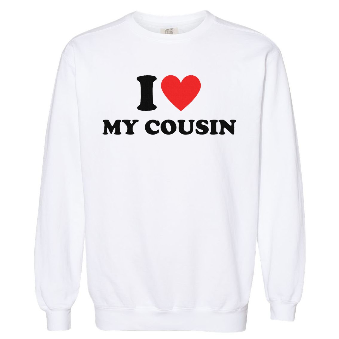 I Love My Cousin White Trash Party Attire Redneck Costume Garment-Dyed Sweatshirt