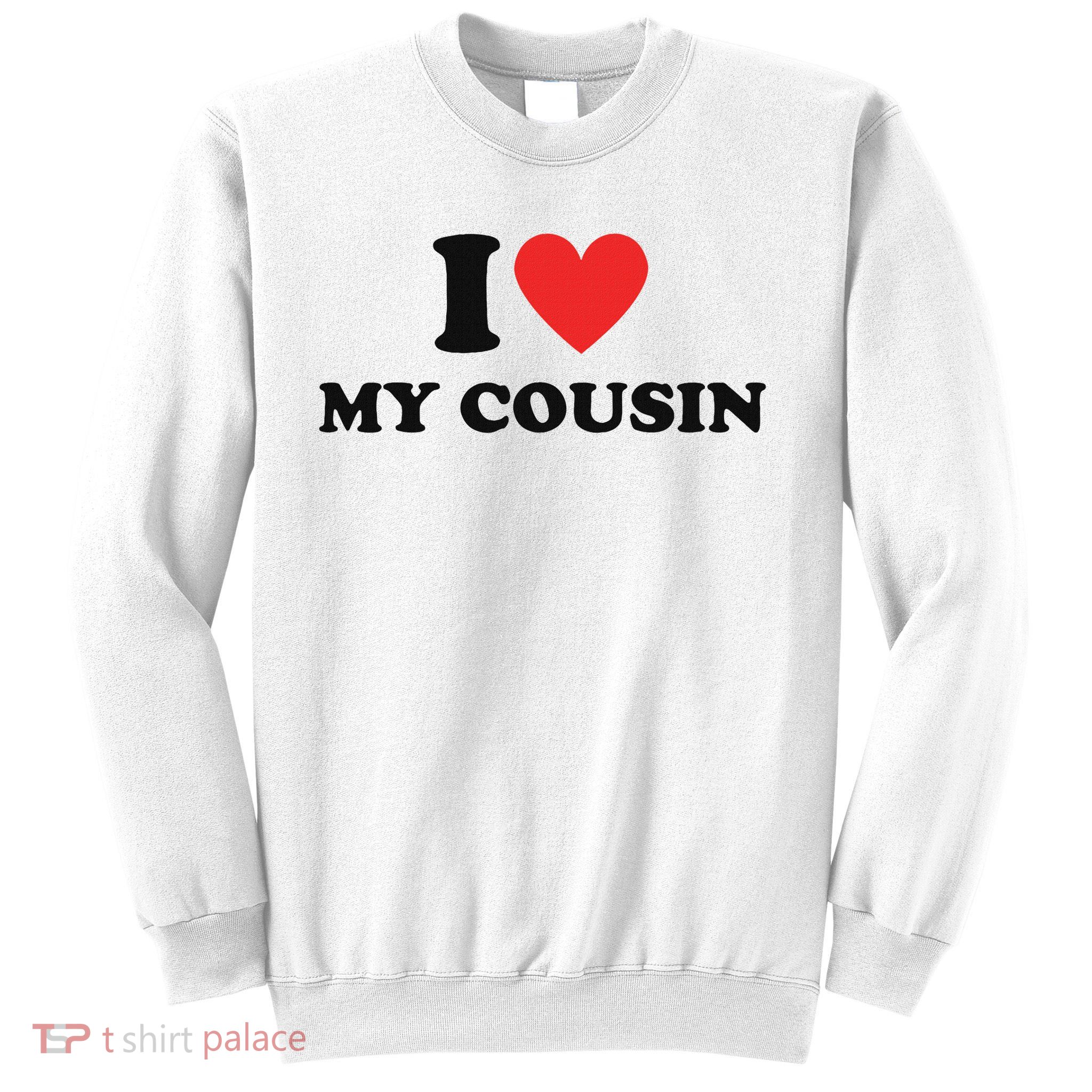 I Love My Cousin White Trash Party Attire Redneck Costume Sweatshirt