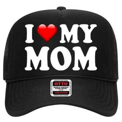 I Love My Mom High Crown Mesh Back Trucker Hat