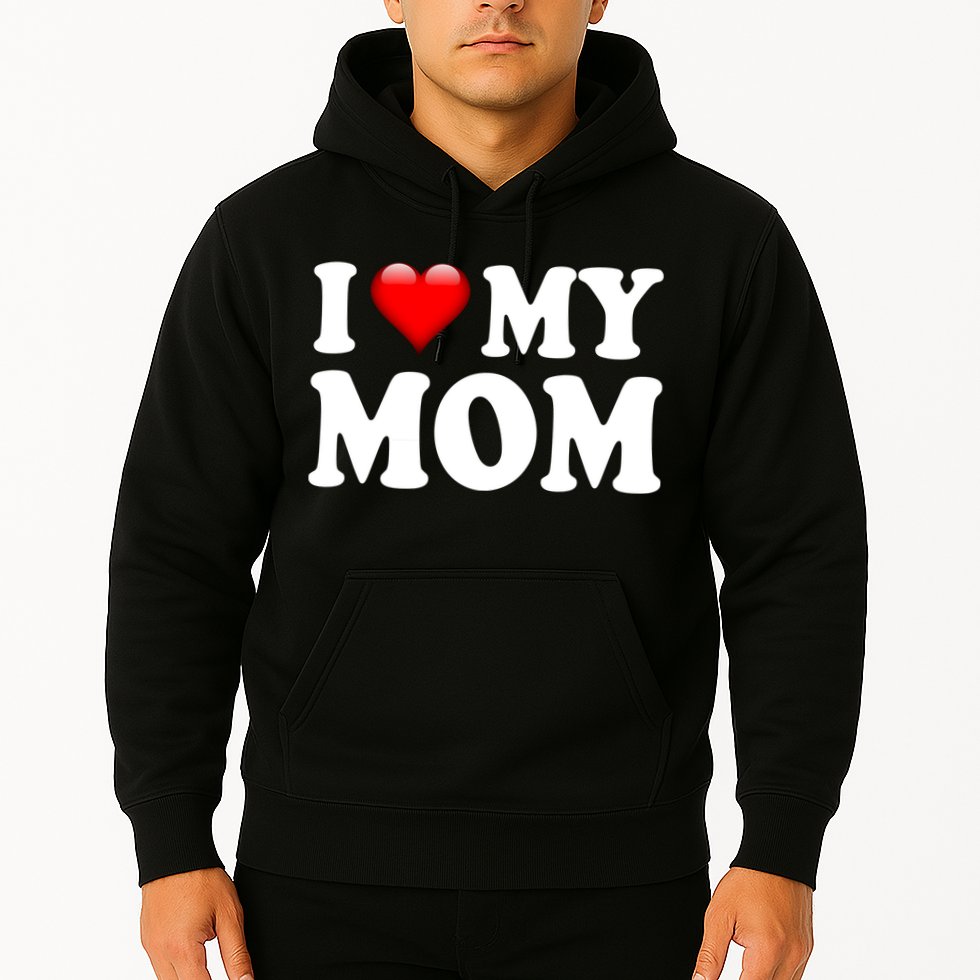 I Love My Mom Hoodie