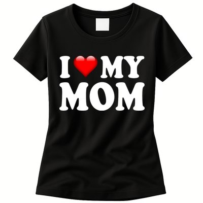 I Love My Mom Womens T-Shirt