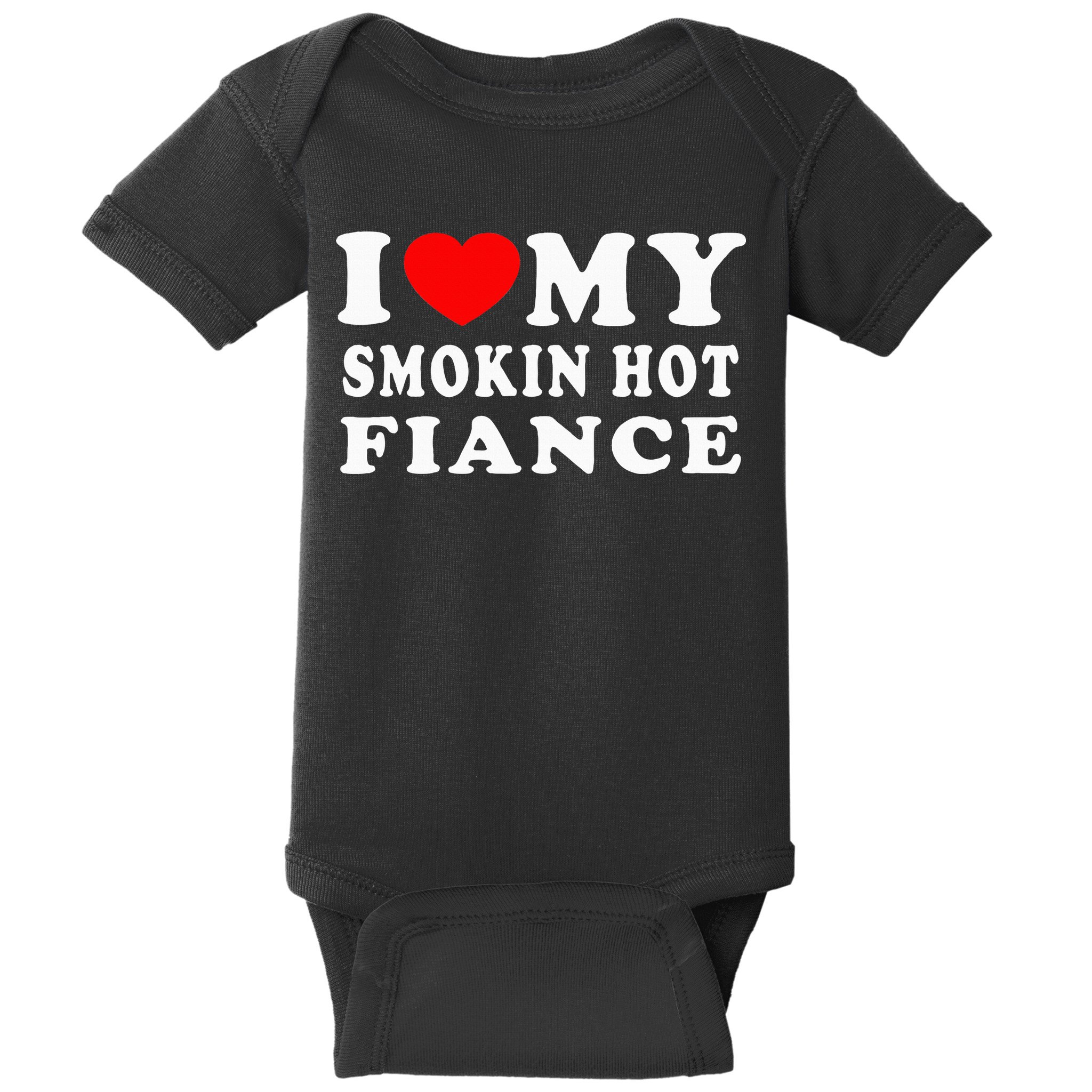 I Love My Smoking Hot Fiance I Heart My Smokin Fiance Baby Bodysuit