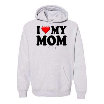 I Love My Mom Premium Hoodie