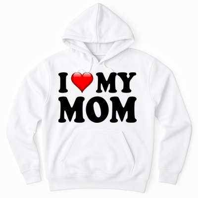 I Love My Mom Hoodie