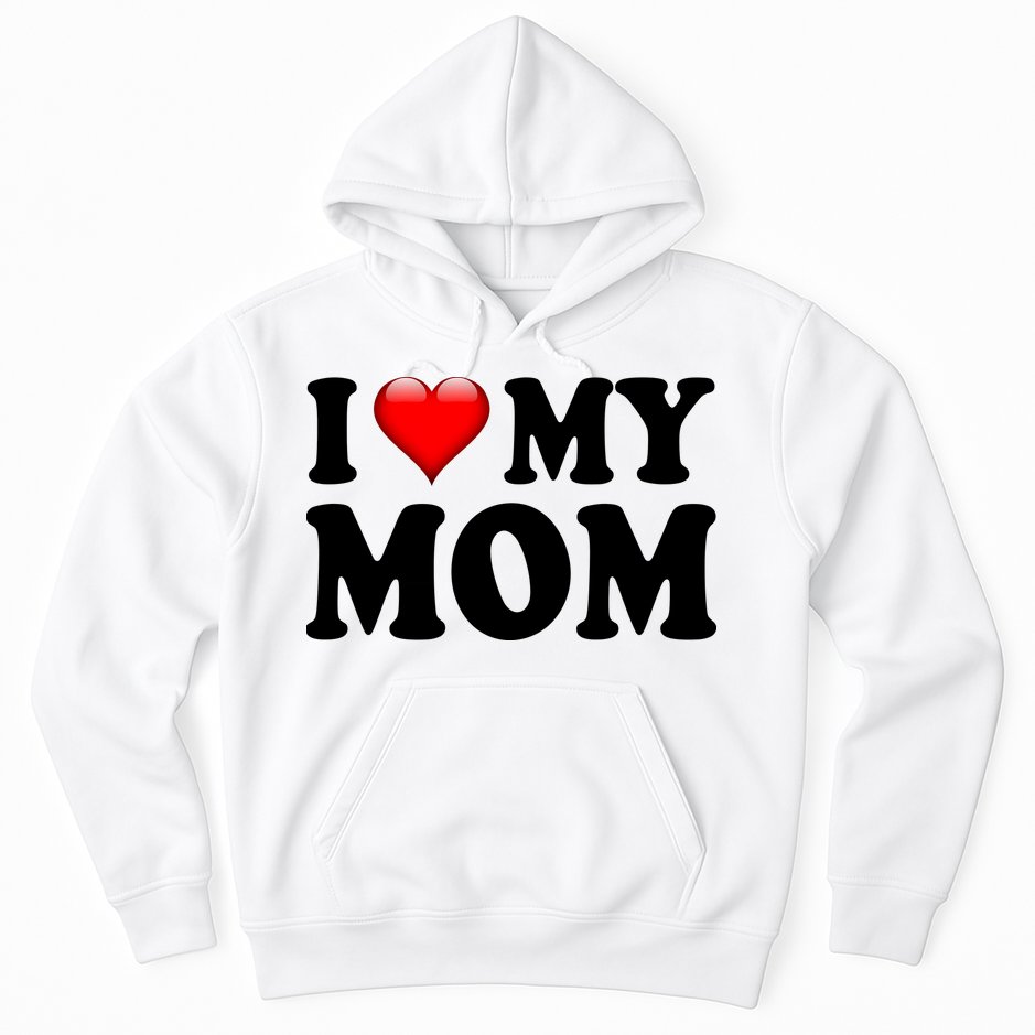 I Love My Mom Hoodie