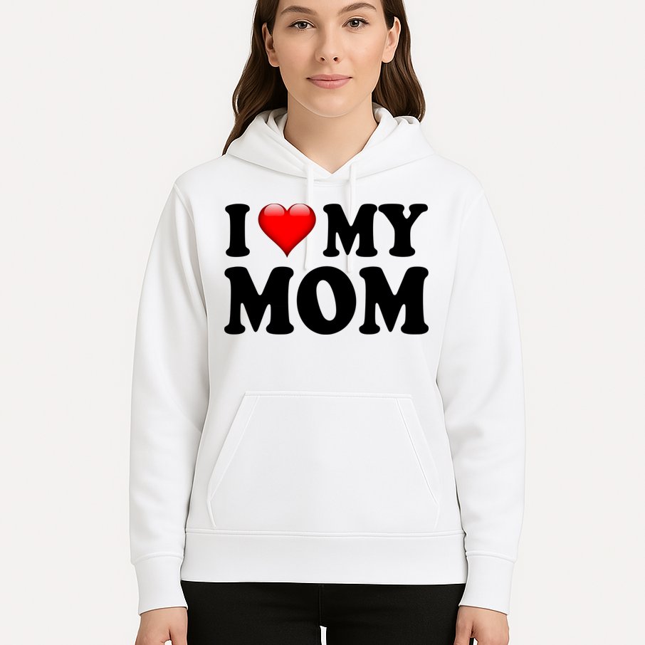 I Love My Mom Hoodie
