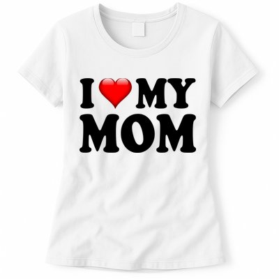I Love My Mom Womens T-Shirt
