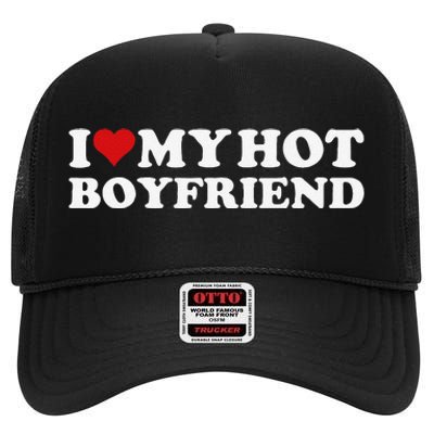 I Love My Hot Boyfriend I Heart My Hot Boyfriend Bf Gift High Crown Mesh Back Trucker Hat