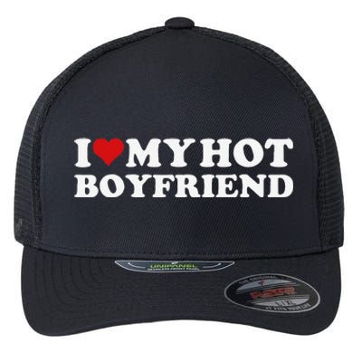 I Love My Hot Boyfriend I Heart My Hot Boyfriend Bf Gift Flexfit Unipanel Trucker Cap