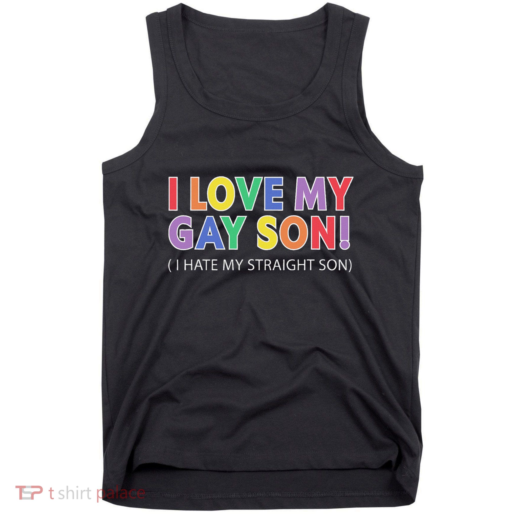 I Love My Gay Son I Hate My Straight Son Tank Top