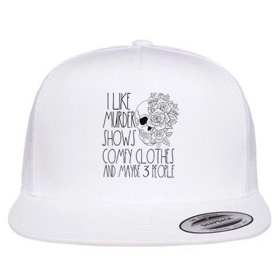 I Like Murder Shows And Comfy Clothes True Crime For Women Flat Bill Trucker Hat