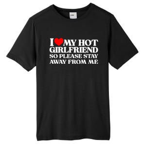 I Love My Girlfriend I Love My Hot Girlfriend So Stay Away Tall Fusion ChromaSoft Performance T-Shirt