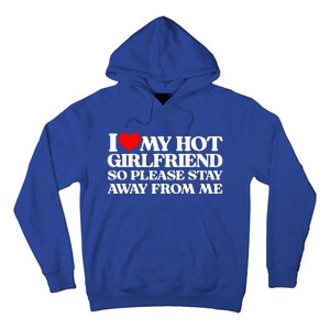 I Love My Girlfriend I Love My Hot Girlfriend So Stay Away Hoodie