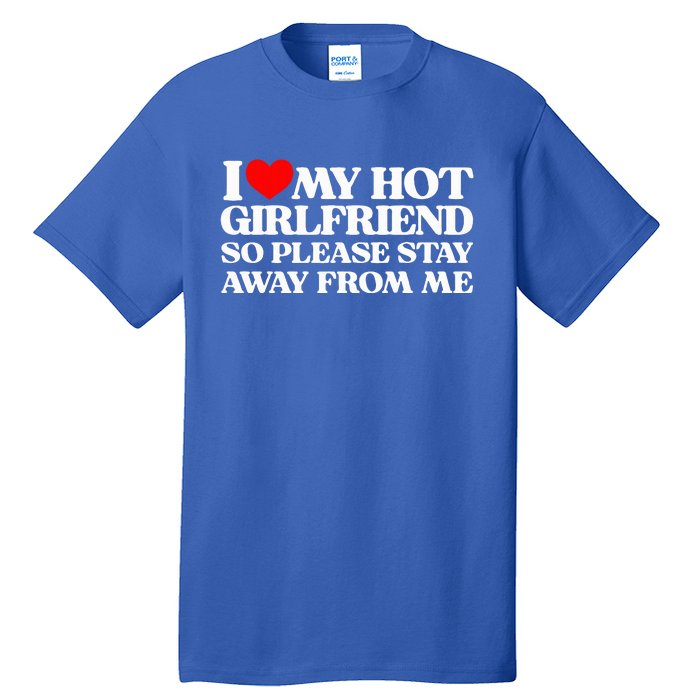 I Love My Girlfriend I Love My Hot Girlfriend So Stay Away Tall T-Shirt