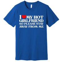 I Love My Girlfriend I Love My Hot Girlfriend So Stay Away Premium T-Shirt