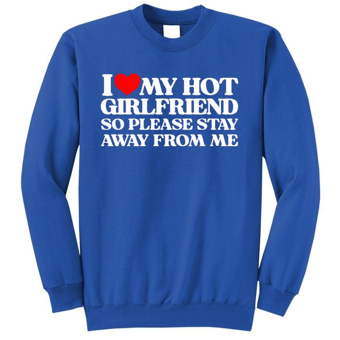 I Love My Girlfriend I Love My Hot Girlfriend So Stay Away Tall Sweatshirt